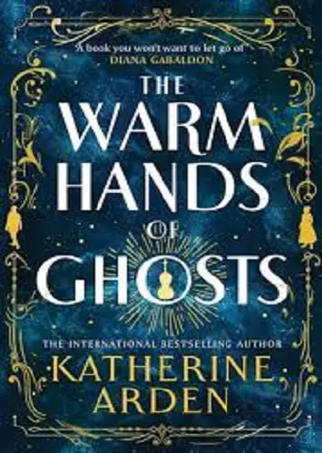 The Warm Hands of Ghosts by Katherine Arden Review
